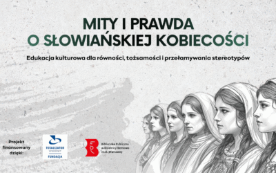 Mity i&nbsp;prawda o&nbsp;słowiańskiej kobiecości – projekt realizowany dzięki wsparciu Fundacji Totalizatora Sportowego