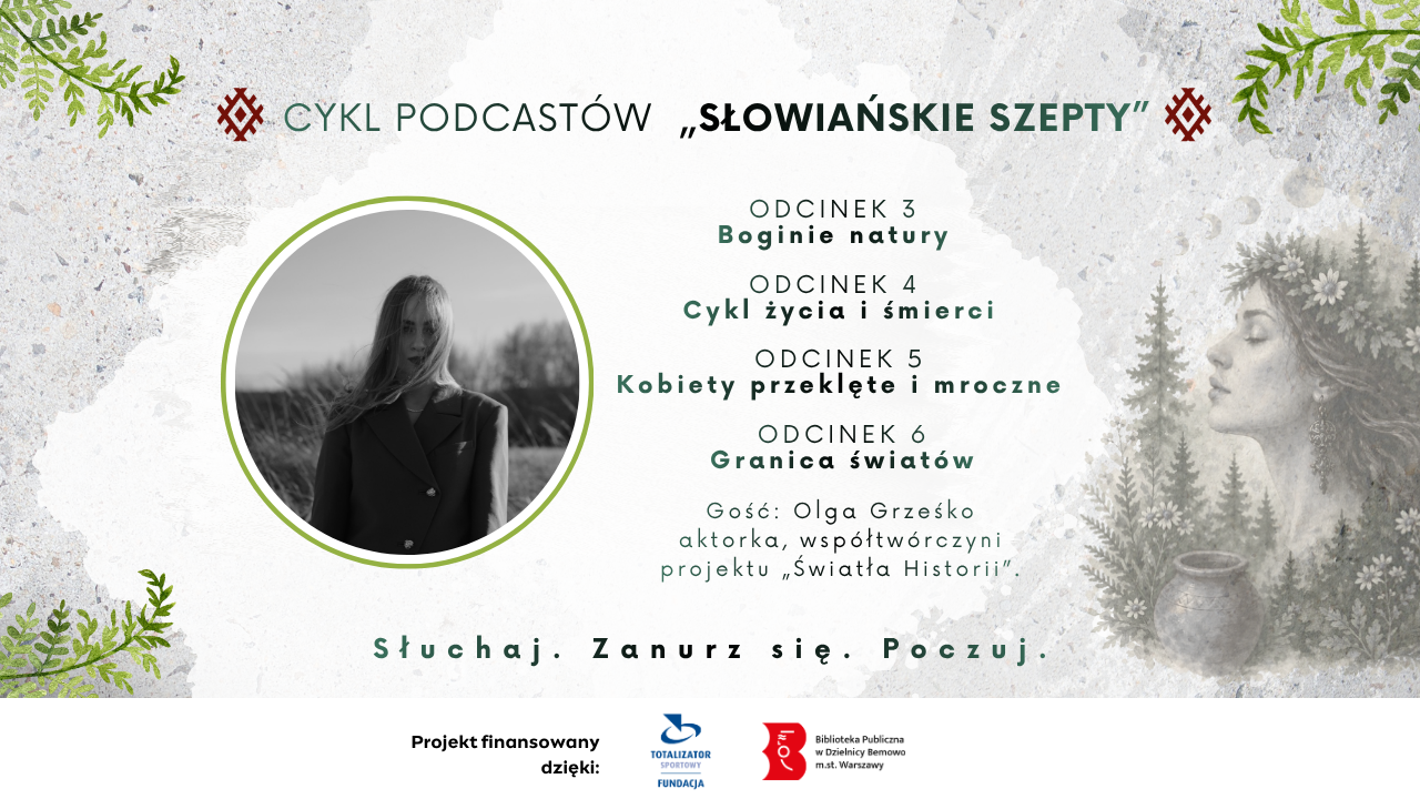 Podcasty „Słowiańskie szepty”, odcinki 3-6 | Projekt „Mity i&nbsp;prawda o&nbsp;słowiańskiej kobiecości”