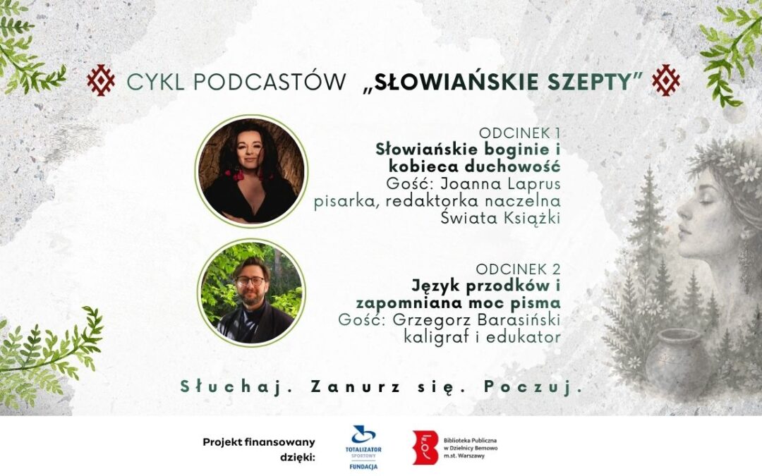 Podcasty „Słowiańskie szepty”, odcinki 1 i&nbsp;2 | Projekt „Mity i&nbsp;prawda o&nbsp;słowiańskiej kobiecości”